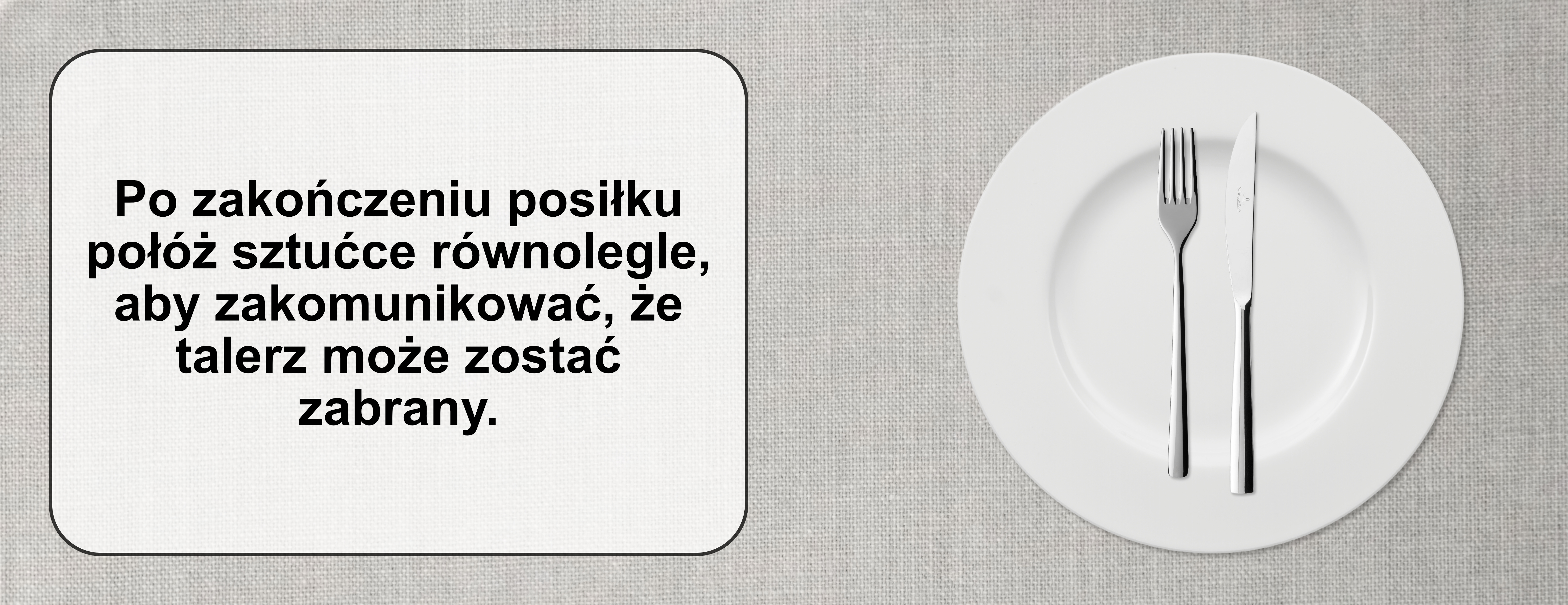 Dziękuję, bardzo mi smakowało Połóż nóż i widelec równolegle do siebie
