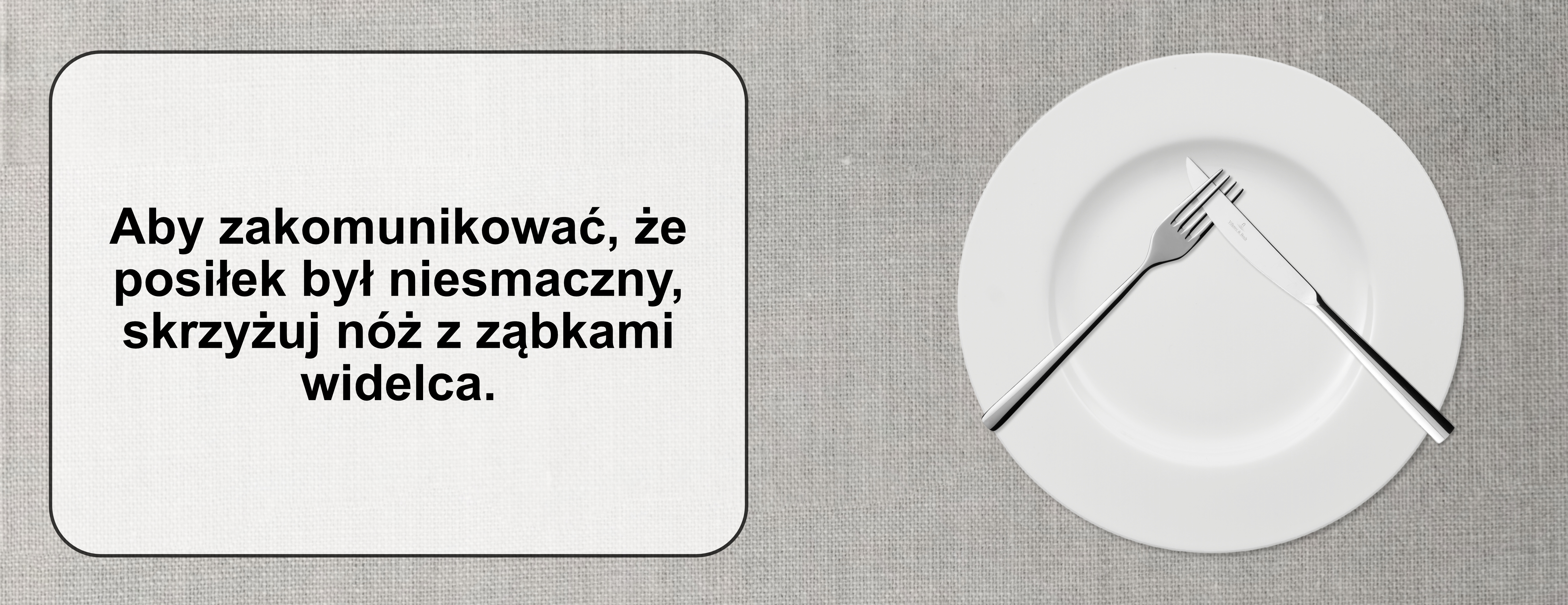 Nie smakowalo mi Ułóż sztućce na godzinie 7 i 17 i włóż ostrze noża w zęby widelca